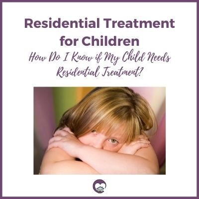 How do I know if my child needs residential treatment?