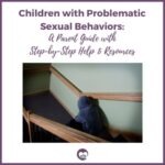 Problematic Sexual Behavior Children with Problematic Sexual Behaviors: A Parent Guide with Step-by ...