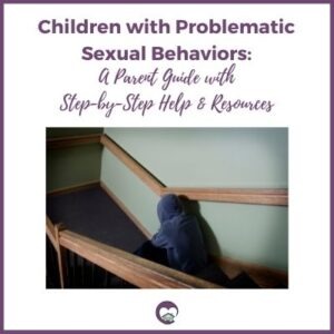 Children with Problematic Sexual Behaviors: A Parent Guide with Step-by ...