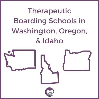 Therapeutic Boarding Schools in Washington, Idaho, & Oregon