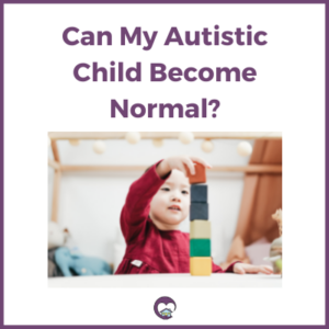 Can my child with autism become normal