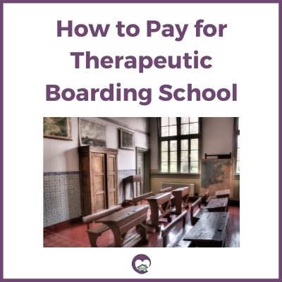 How to Pay for Therapeutic Boarding School