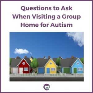 Questions to Ask when Visiting an Autism Group Home