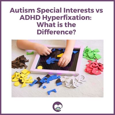 Autism Special Interests vs ADHD Hyperfixation