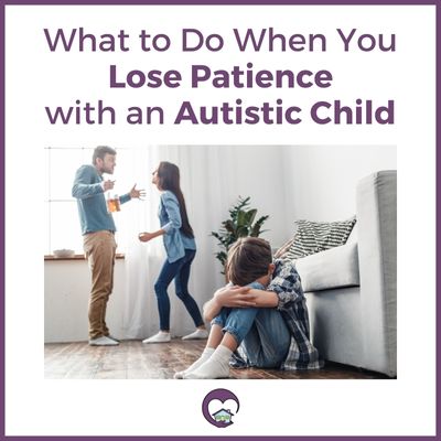 What to Do When You Lose Patience with an Autistic Child