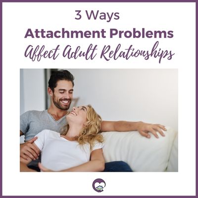 3 Ways Attachment Problems Affect Adult Relationships