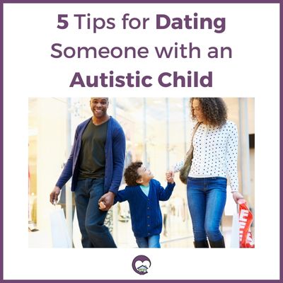 5 Tips for Dating Someone With an Autistic Child