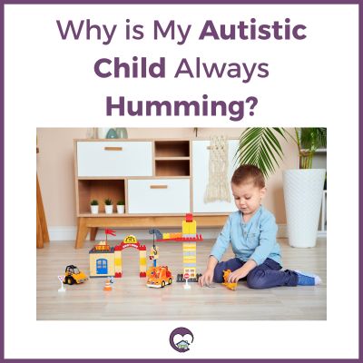 Why is my autistic child always humming?