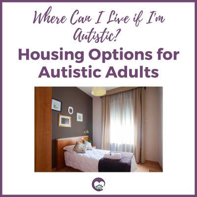 Where Can I Live if I'm Autistic? Housing Options for Autistic Adults