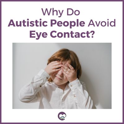 Why do autistic people avoid eye contact?