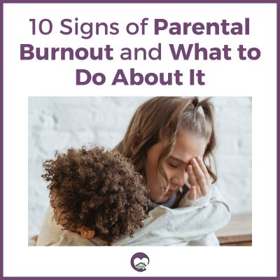 "10 Signs of Parental Burnout and What to Do About It" ft photo of woman with face in her hand as a child hugs her