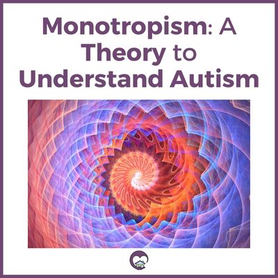 Monotropism: A Theory to Understand Autism