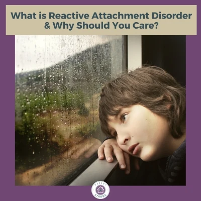 A child looking out a window with a text overlay that reads as What is Reactive Attachment Disorder & Why Should You Care?