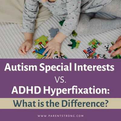 Autism Special Interests vs ADHD Hyperfixation: What is the Difference?