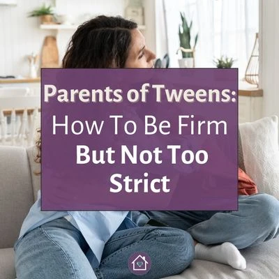 A woman sitting on a couch with a text overlay that reads as Parents of Tweens: How to Be Firm But Not Too Strict