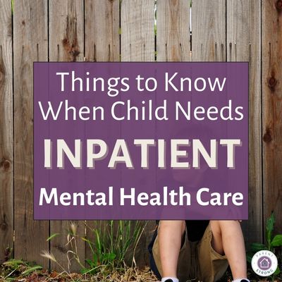 A child sits against an old wooden fence with atext overlay that reads as Things to Know When Child Needs Inpatient Mental Health Care.