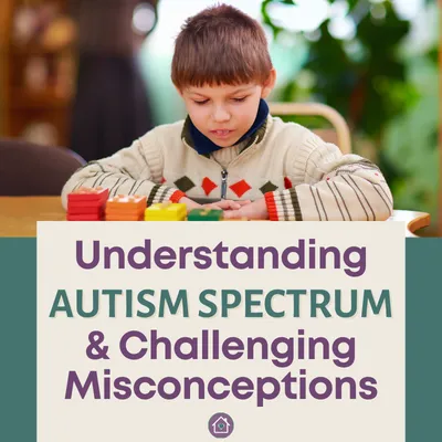 A child sitting at a table with blocks with a text overlay that reads as Understanding Autism Spectrum & Challenging Misconceptions.