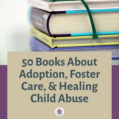 A stack of books with the title 50 Books About Adoption, Foster Care, & Healing Child Abuse.