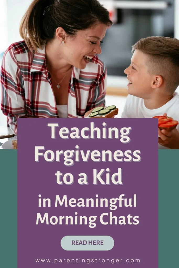 A woman and a child are smiling at each other in a kitchen. A purple text box below them reads, "Teaching Forgiveness to a Kid in Meaningful Morning Chats. Read Here. www.parentingstronger.com.