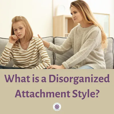 two women sitting on a couch talking to each other with text that reads as What is a Disorganized Attachment Style.