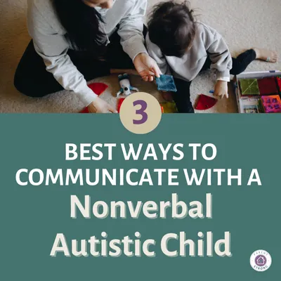 A woman and child playing with toys on the floor with text overlay that reads as 3 Best Ways To Communicate with a Nonverbal Autistic Child.