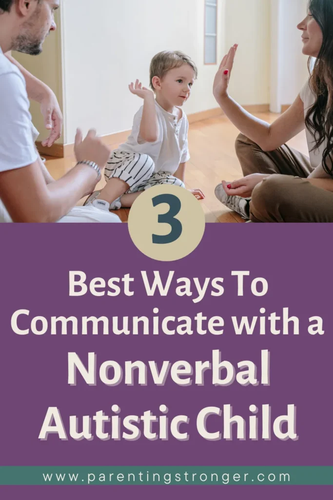 A family sitting on the floor with the text 3 Best Ways To Communicate with a Nonverbal Autistic Child.