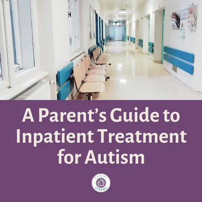 A hospital hallway with words A Parent’s Guide to Inpatient Treatment for Autism.